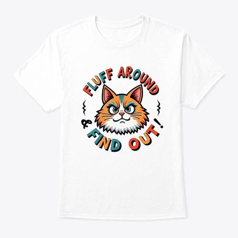 Fluff Around Funny Sarcastic Cat Humor 