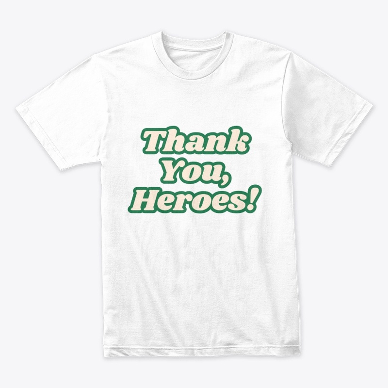Thank You, Heroes! Appreciation T-Shirt