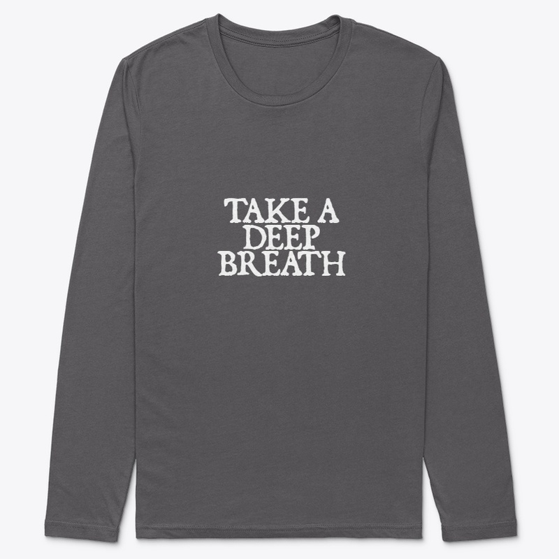 TAKE A DEEP BREATH