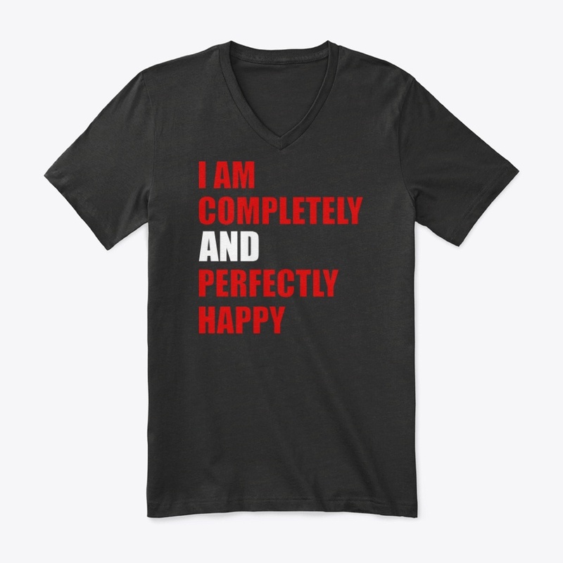 I am completely and perfectly happy