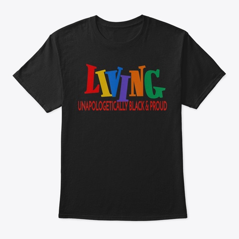 Living Unapologetically Black  Proud Fun Black T-Shirt Front