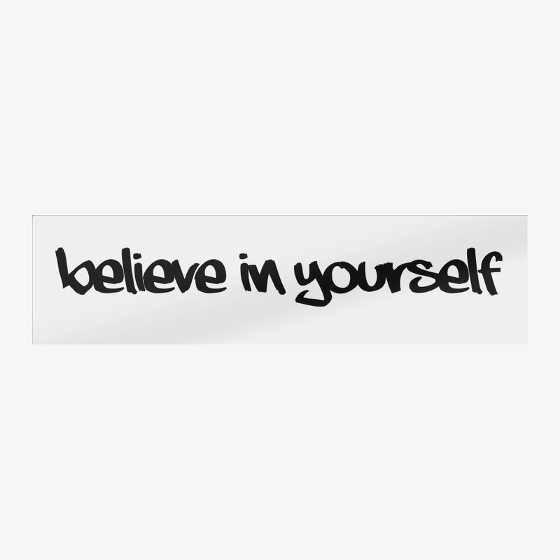 BELIEVE IN YOURSELF