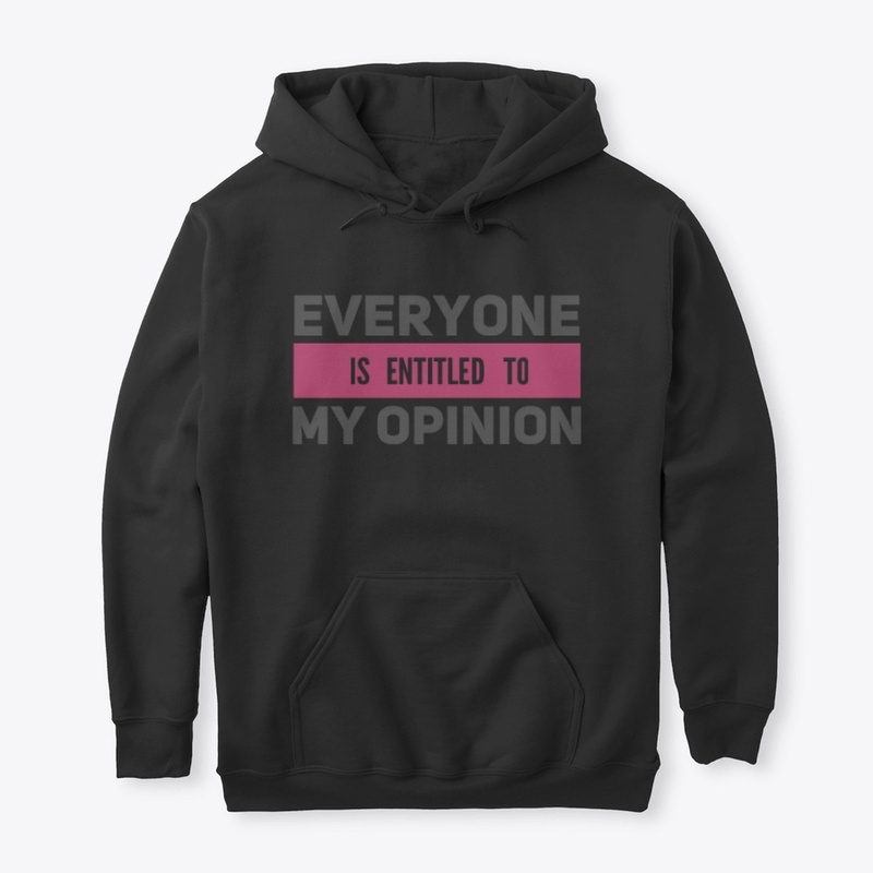 Everyone Is Entitled To My Opinion