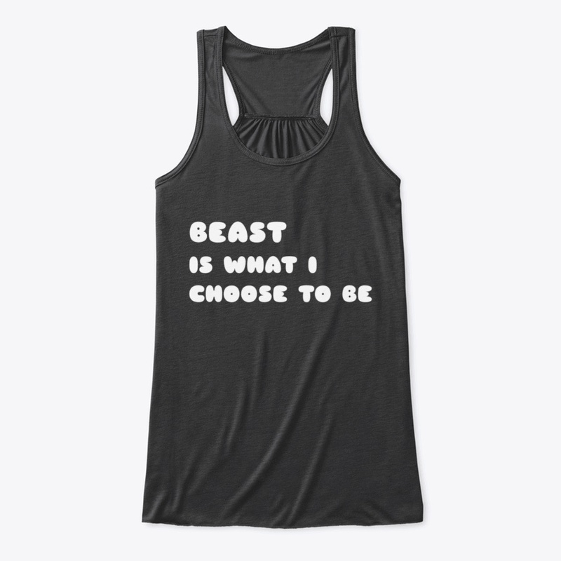 Beast is what i choose to be