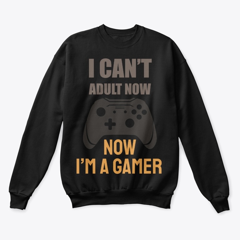 I can't adult now I am a gamer