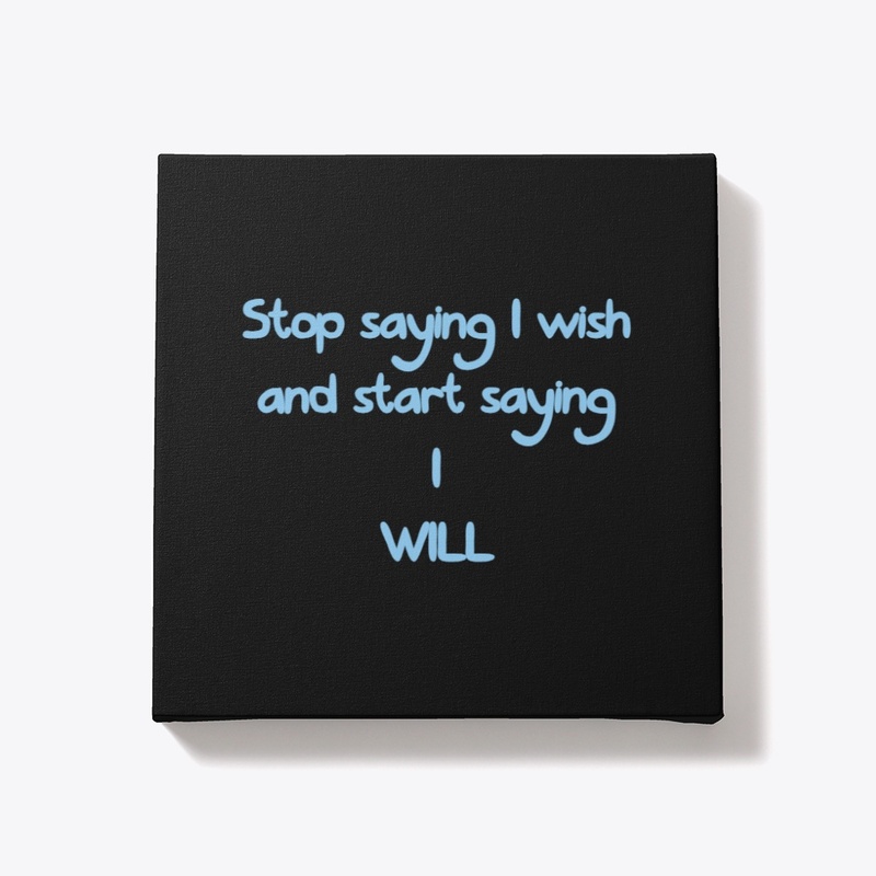 Stop Saying I Wish