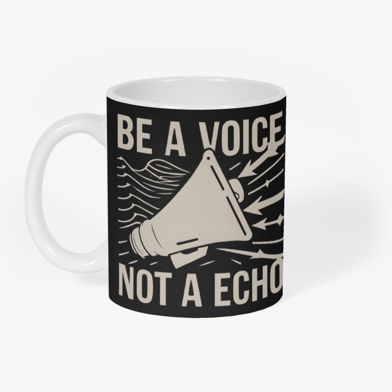 Be a voice not a echo T-shirt