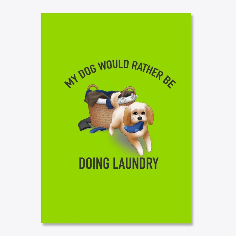 My Dog Would Rather Be Doing The Laundy