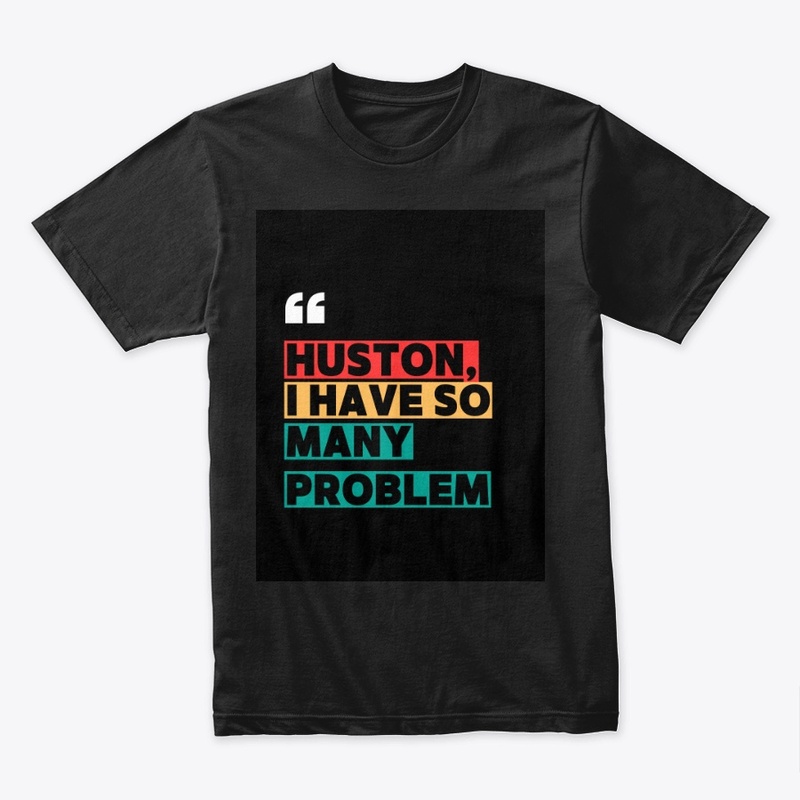 Huston, I have so many problem