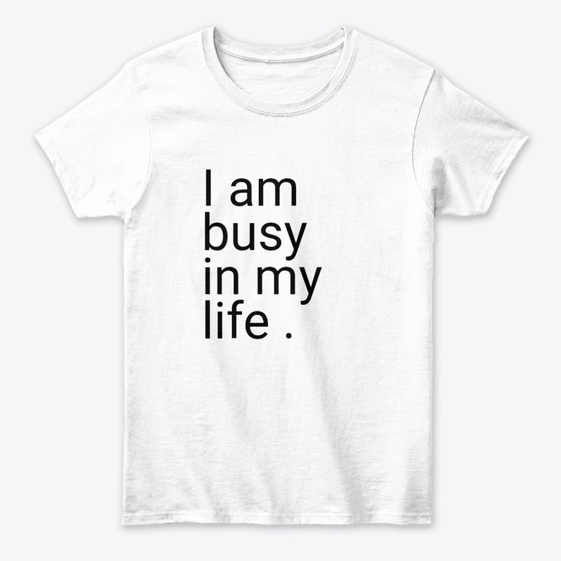 I am busy in my life 