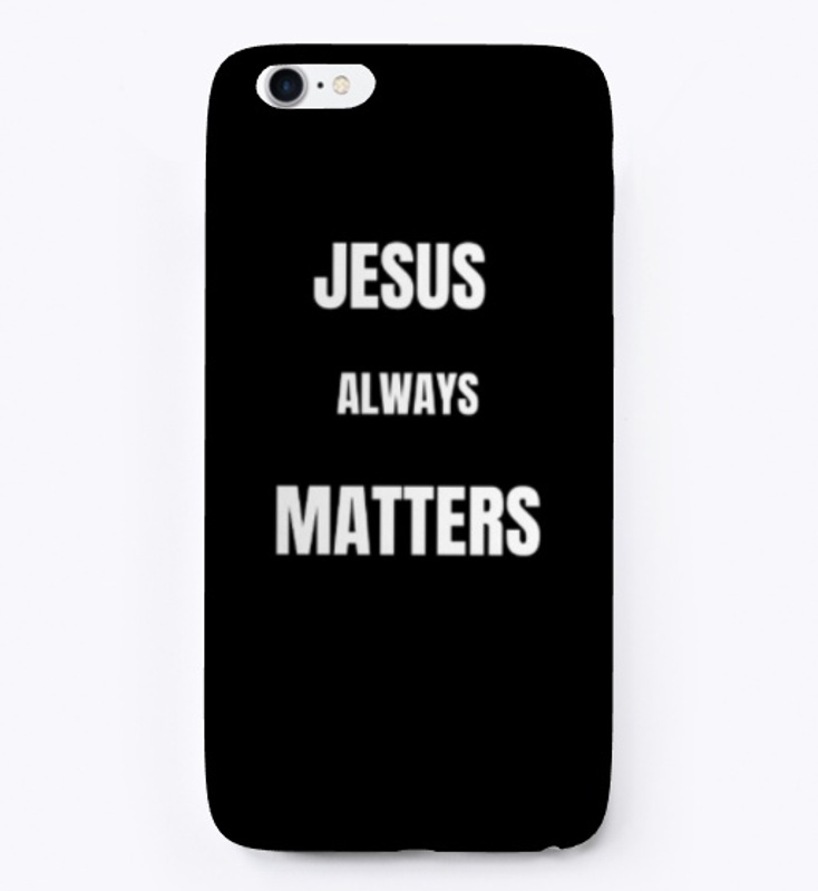 Jesus Always Matters Phone Case