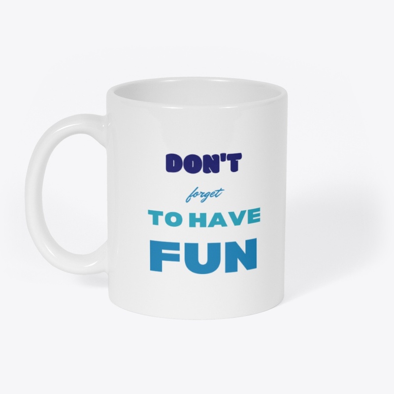 Don't forget to have fun
