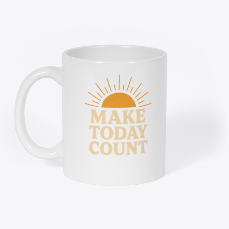 Make today count