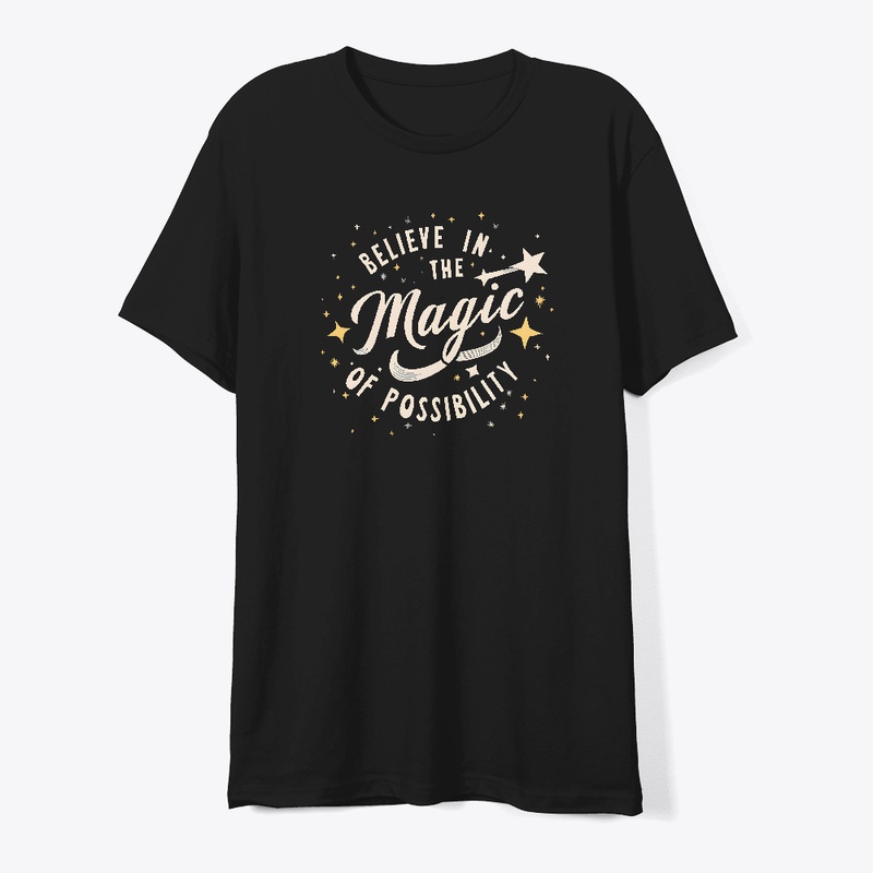 Belive in the magic of possibility shirt