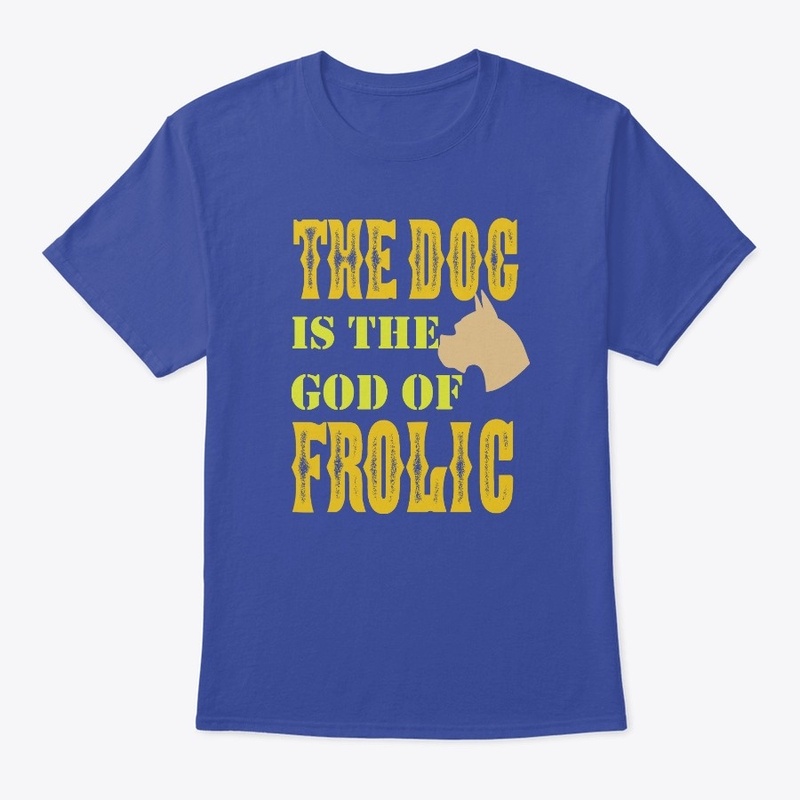 The Dog is the god of  Frolic