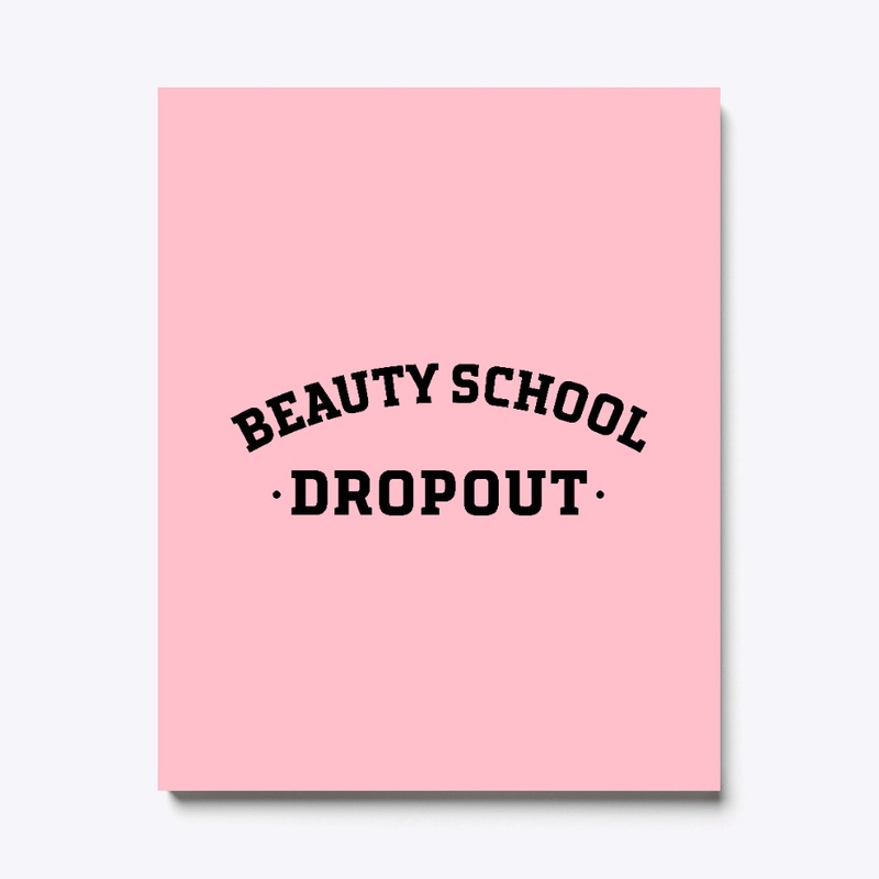 BEAUTY SCHOOL DROPOUT