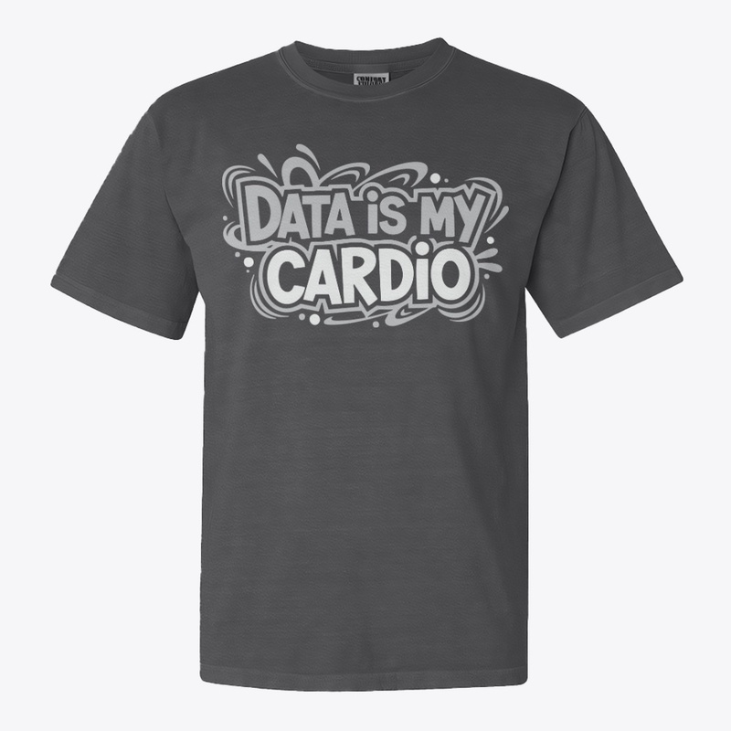 Data is my cardio tee for data scientist