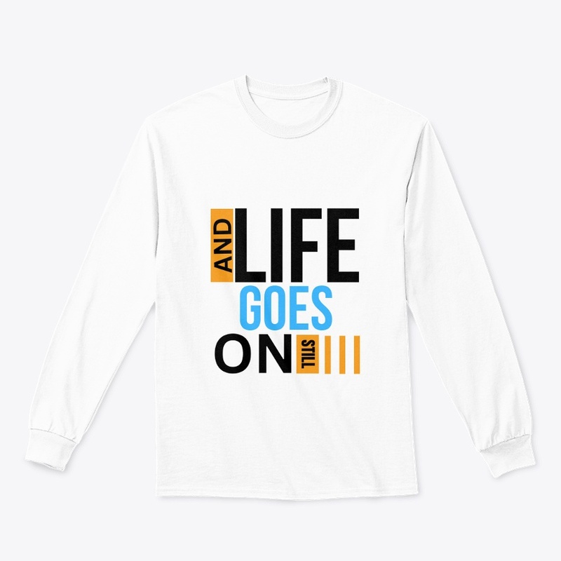 AND LIFE GOES ON STILL