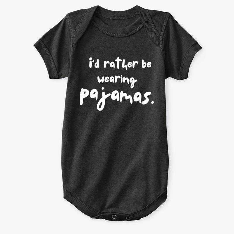I'd Rather be Wearing Pajamas