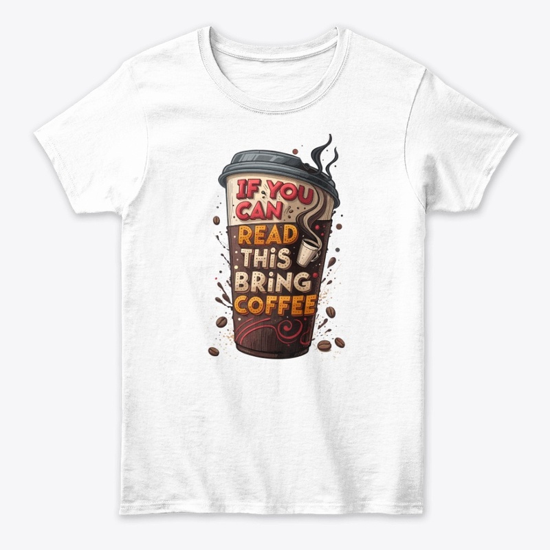 "If you can read this, bring coffee"