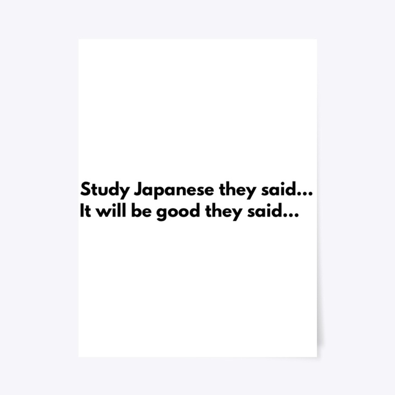 Study Japanese they said...