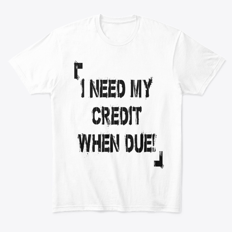 I Need My Credit When Due!