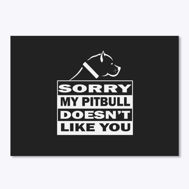 Sorry, My Pitbull Doesn't Like You