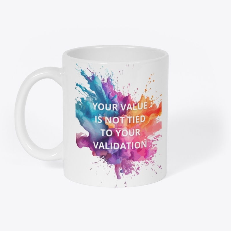 Your Value is Not Your Validation