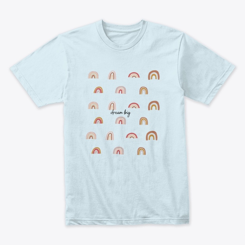RAINBOWS AND DREAM BIG TSHIRT