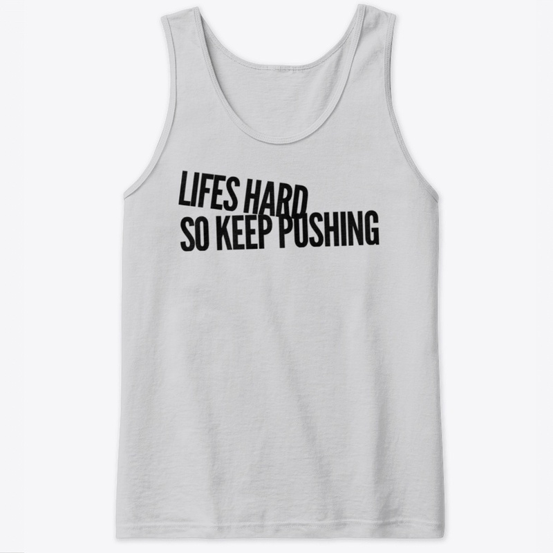 Lifes Hard So Keep Pushing