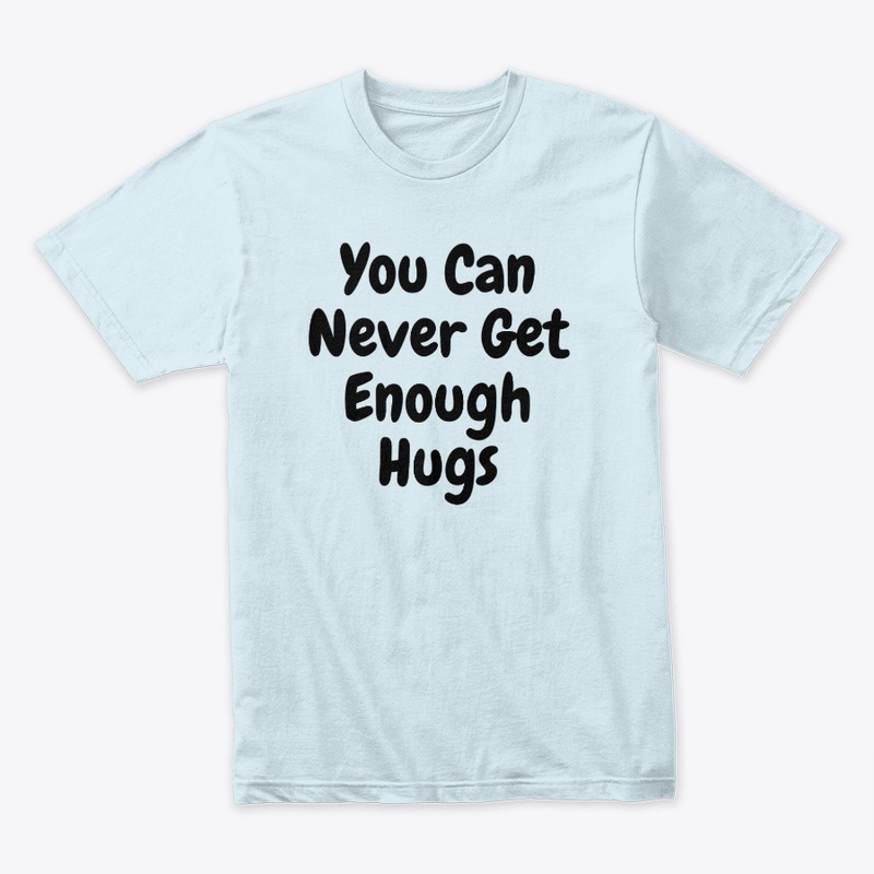 You Can Never Get Enough Hugs