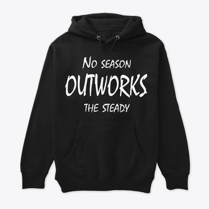 No Season Outworks the Steady
