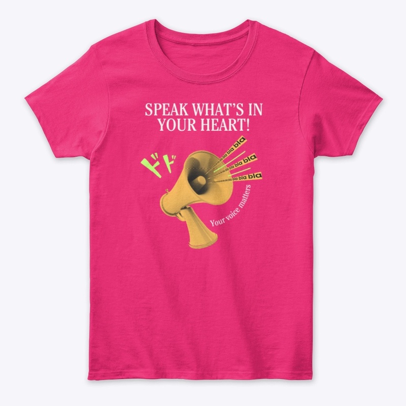 SPEAK WHAT'S IN YOUR HEART - YOU MATTER