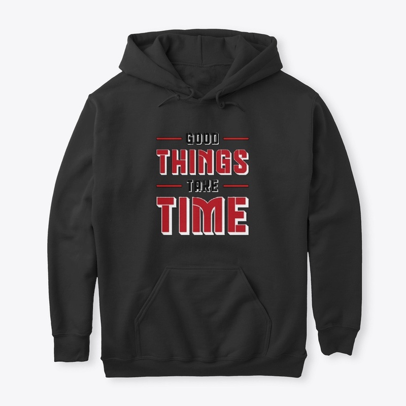 Good things take time tee