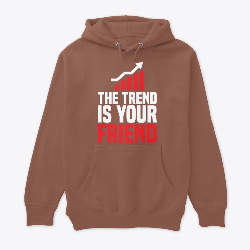 THE TREND IS YOUR FRIEND