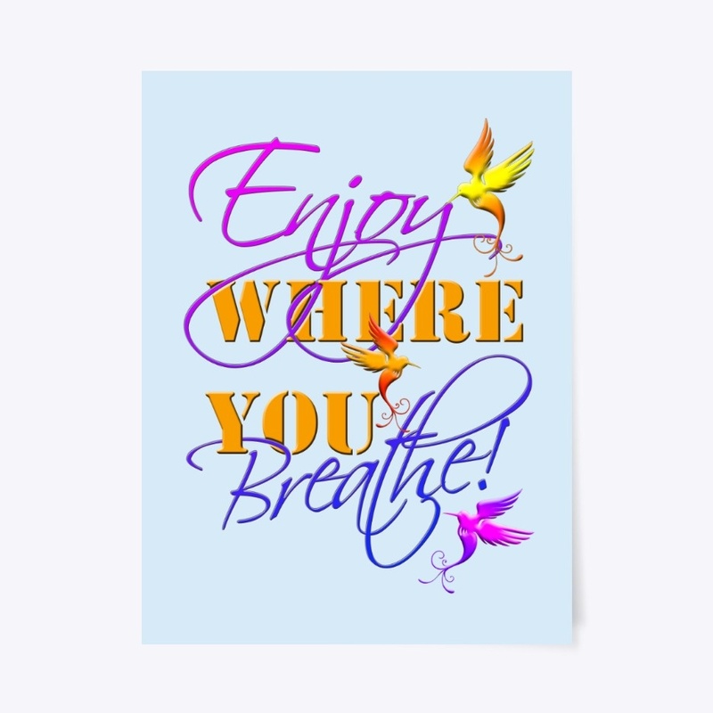 ENJOY where you BREATHE!