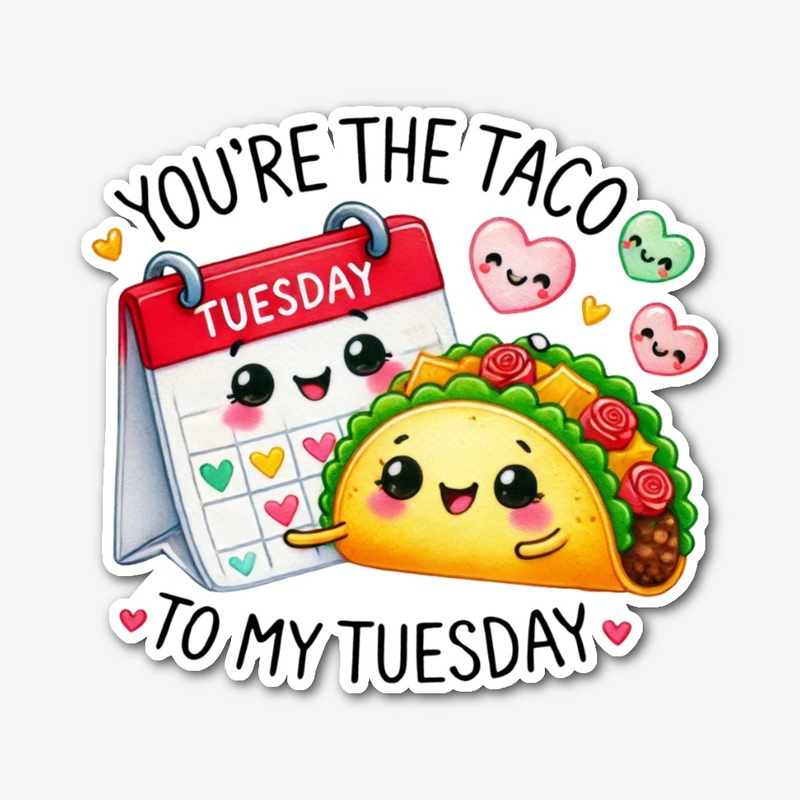 You're the Taco to My Tuesday - Funny ❤