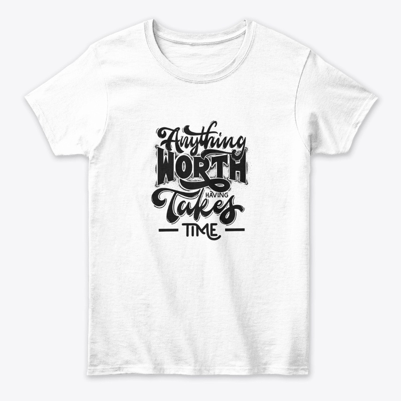 Motto: Anything worth having takes time.