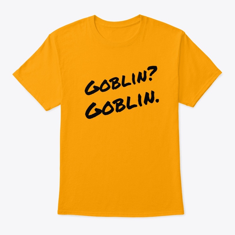 Goblin? Goblin.