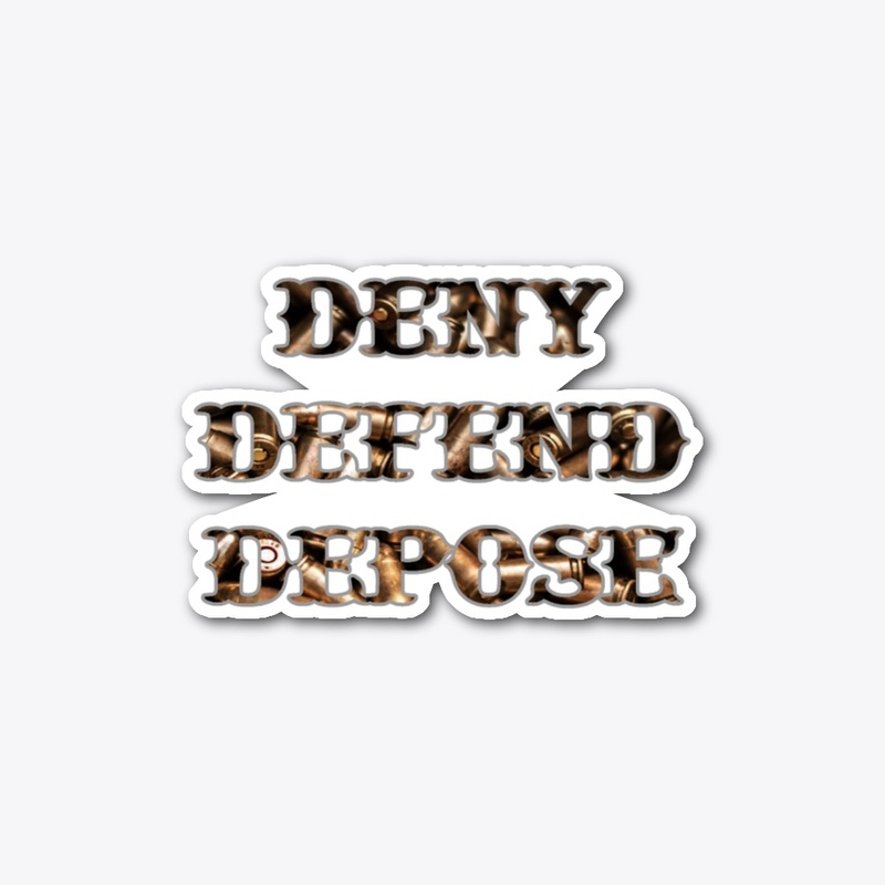 Deny Defend Depose