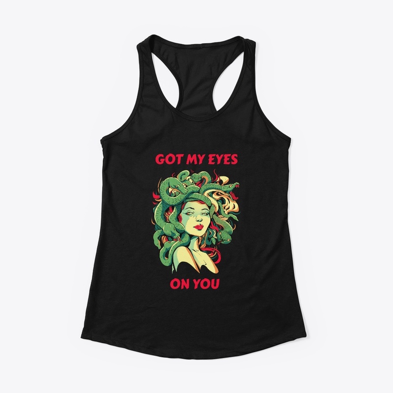 Got My Eyes On You – Goddess Medusa