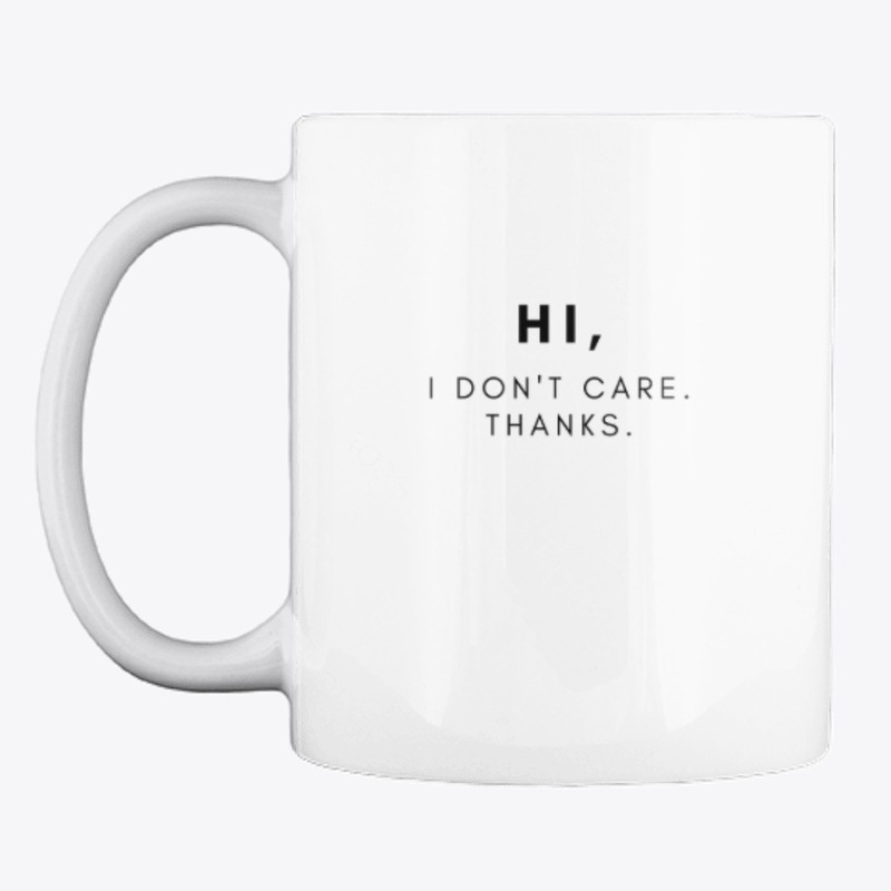 Hi, I Don't Care. Thanks.