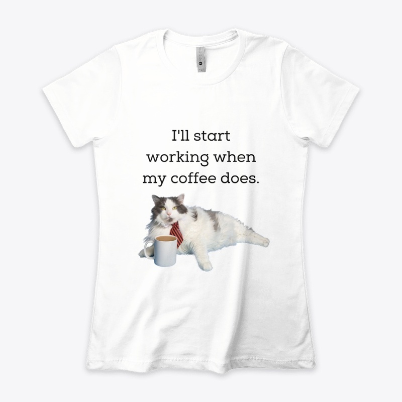 "I'll start working when my coffee does"