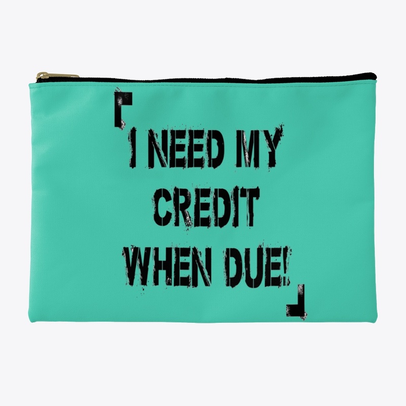 I Need My Credit When Due!
