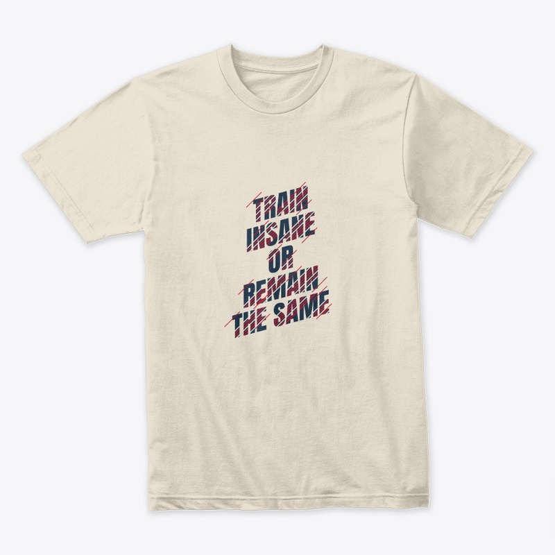 train insane or remain the same