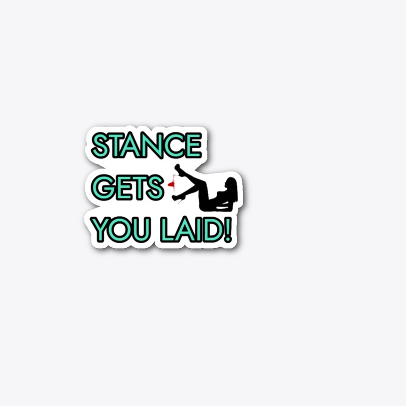 Stance Gets You Laid!