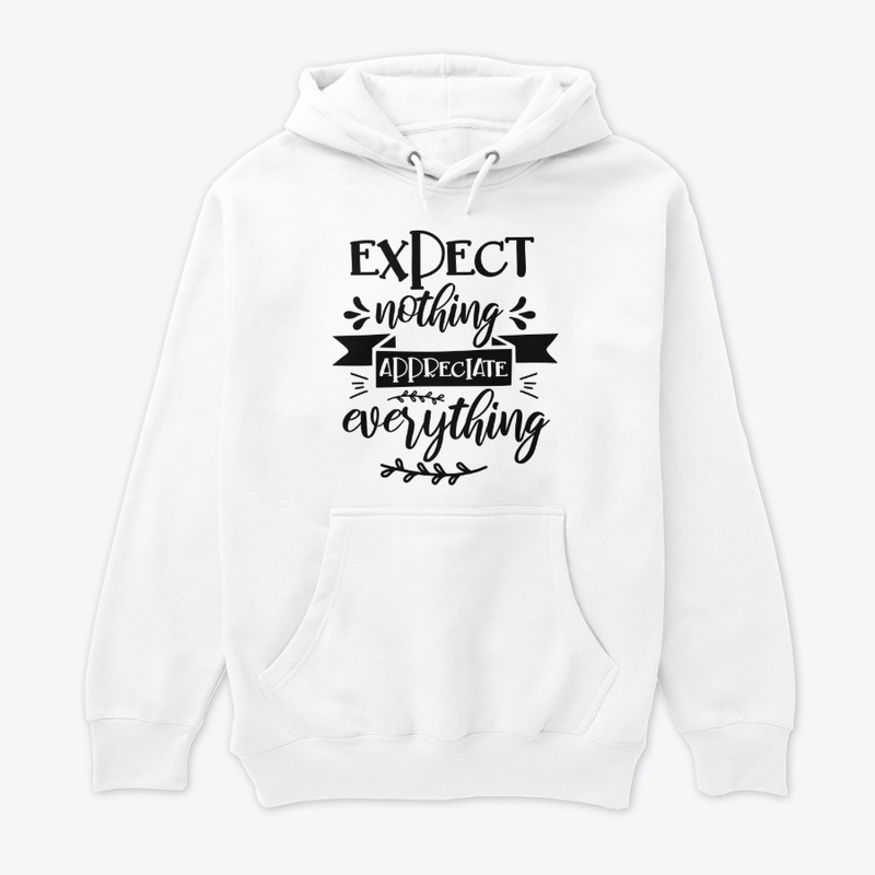 Expect nothing appreciate everything
