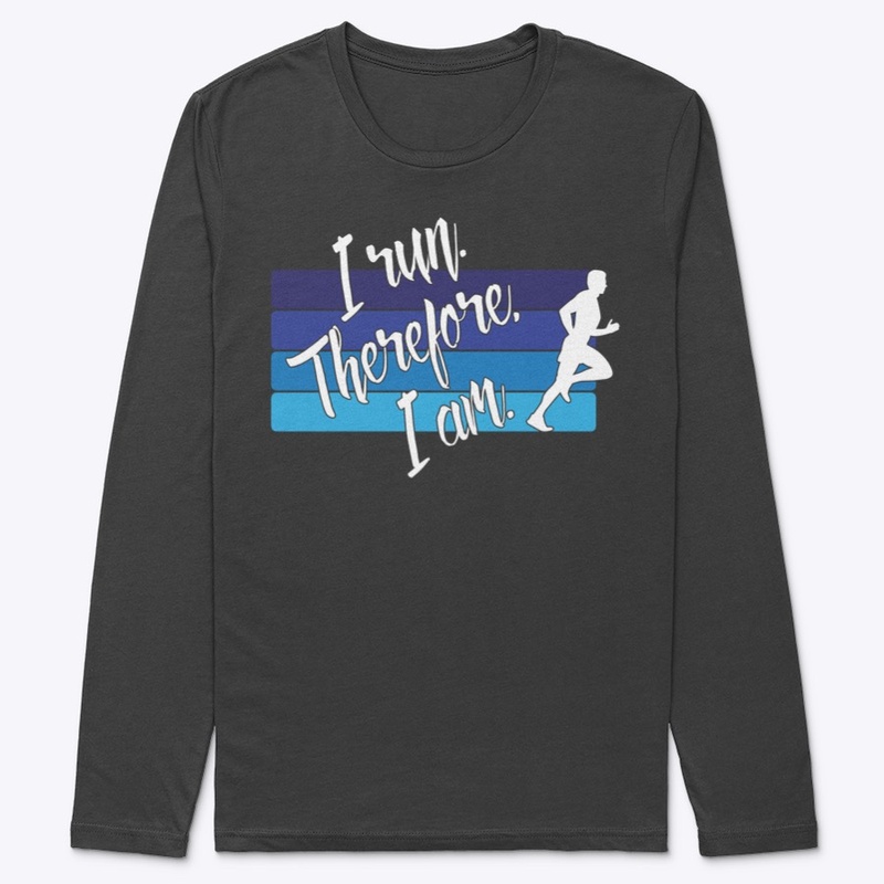 I Run. Therefore, I Am. (Male Runner)