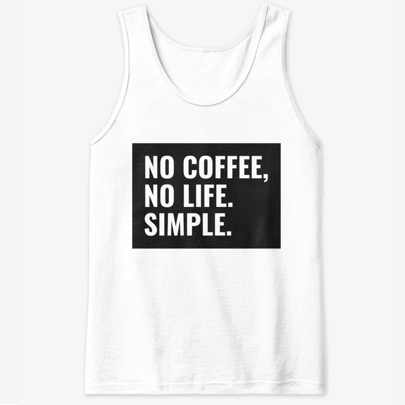 No Coffee, No life. Simple