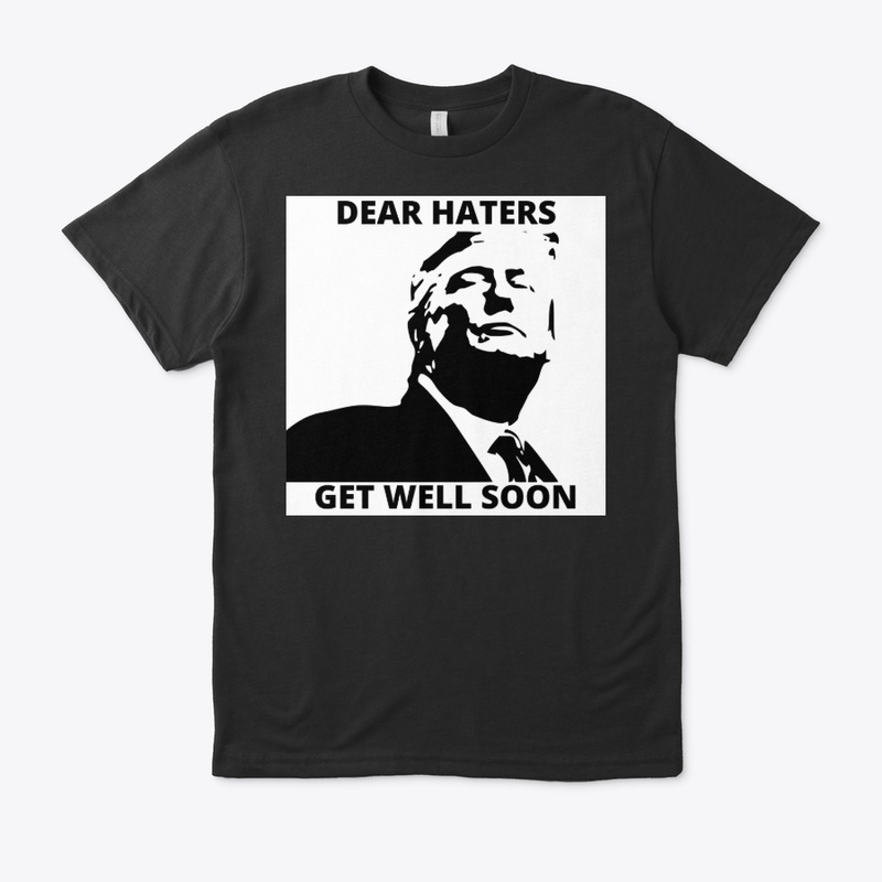 Dear Trump Haters Get Well Soon